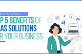 What Is SaaS? Top 5 Benefits of SaaS Solutions for Your Business