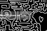 New Africans on Tribl