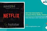 How to get free subscription to Amazon Prime, Netflix, Hotstar and many more