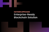 Hathor AppChain: Enterprise-Ready Blockchain Solution