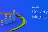 Last Mile Delivery KPIs to improve E-commerce Tech & Processes