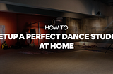 How to Create a Perfect Dance Studio at Home?