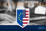An Overview of the New Privacy Shield Framework for Certifying Organizations
