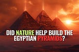 The Forgotten River That Made Egypt’s Pyramids Possible