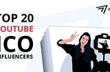 Top 20 YouTube Influencers for ICOs