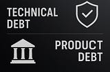 Technical Debt vs Product Debt: Şirketinizi Sessizce Yavaşlatan İki Görünmez Borç..