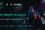 In-Depth Analysis on Xyro