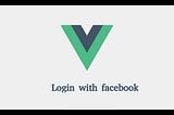 Facebook Login using Firebase Vuejs