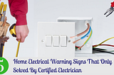 5 Signs You Need An Electrician To Solve Your Home Electrical Issues