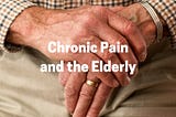Chronic Pain and the Elderly