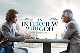 Why I watched “An Interview With God”
