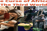 The Curse of Africa & The Third World