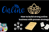 How to build strong online business with proven strategy