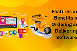 Exploring the Features and Benefits of Order and Delivery Management Software