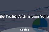 Web Site Trafiği Arttırmanın Yolları