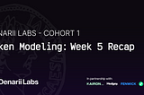 Denarii Labs Cohort 1- Token Modeling: Week 5 Recap