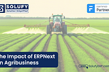 Revolutionizing Agriculture with ERP Systems: A Spotlight on Solufy