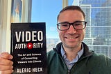 Video Authority: The Art & Science of Converting Viewers into Clients by Aleric Heck