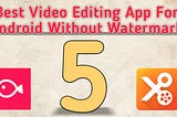 Best 5 Android video editors without watermark