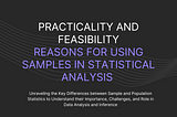 Practicality and Feasibility: Reasons for Using Samples in Statistical Analysis