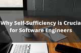 Why Self-Sufficiency is Crucial for Software Engineers