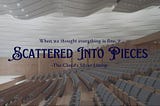 Scattered Into Pieces