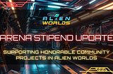 Arena Stipend Update: Funding Games, Tools, and Applications