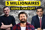 5 Millionaires Using ChatGPT to Make Money