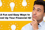 15 Fun and Easy 😁Ways to Level Up Your Financial 🧠IQ!(Mission Billionaire)