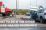 Car Accident: What to Do If the Other Driver Has No Insurance