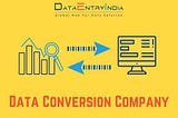 Hire the Best Data Conversion Company | Data Entry India