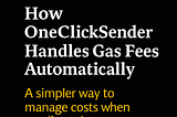 How OneClickSender Handles Gas Fees Automatically