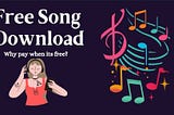 Free Song, Video or Ringtone Download