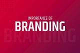 Importance of Branding in your Business