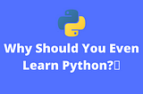 Why Do You Need To Learn Python?
