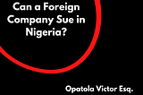 Can a foreign company Sue in a Nigeria?