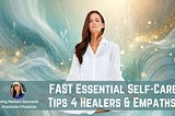 Fast Self-Care Strategies for Empaths and Healers: A Guide to Protecting Your Energy
