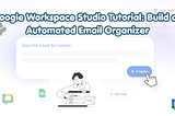 Google Workspace Studio Tutorial: Auto-Organize Your Inbox with Smart Labels & Priority…