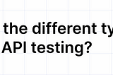 What Are The Different Types Of API Testing?