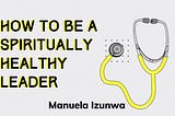 How to be a Spiritually Healthy Leader