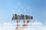 How to to create intelligent digital ecosystems