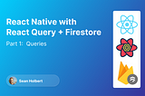 React Native with React Query + Firestore — Part 1: Queries