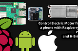 How to control an electric motor from a phone (iOS or Android) with a Raspberry PI H-Bridge and…