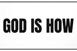 Unveiling The Divine Secret: How “God is How” Transformed My Life Forever
