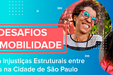 Desafios de Mobilidade — Injustiças Estruturais