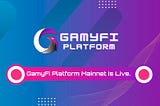 GamyFi Platform Mainnet is Live. NFT Battle Royale and NFT Marketplace rolled out in first phase.