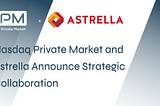 Nasdaq Private Market and Astrella Announce Strategic Collaboration
