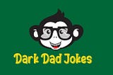 Dark Dad Jokes 2021 That Can Make You Laugh Out Loud