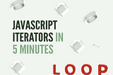 Iterators In JavaScript You Should Know As A Newbie