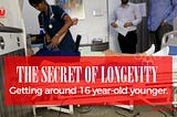 The secret of Longevity. Getting around 16 year-old younger.